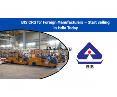 BIS CRS for Foreign Manufacturers – Start Selling in India Today